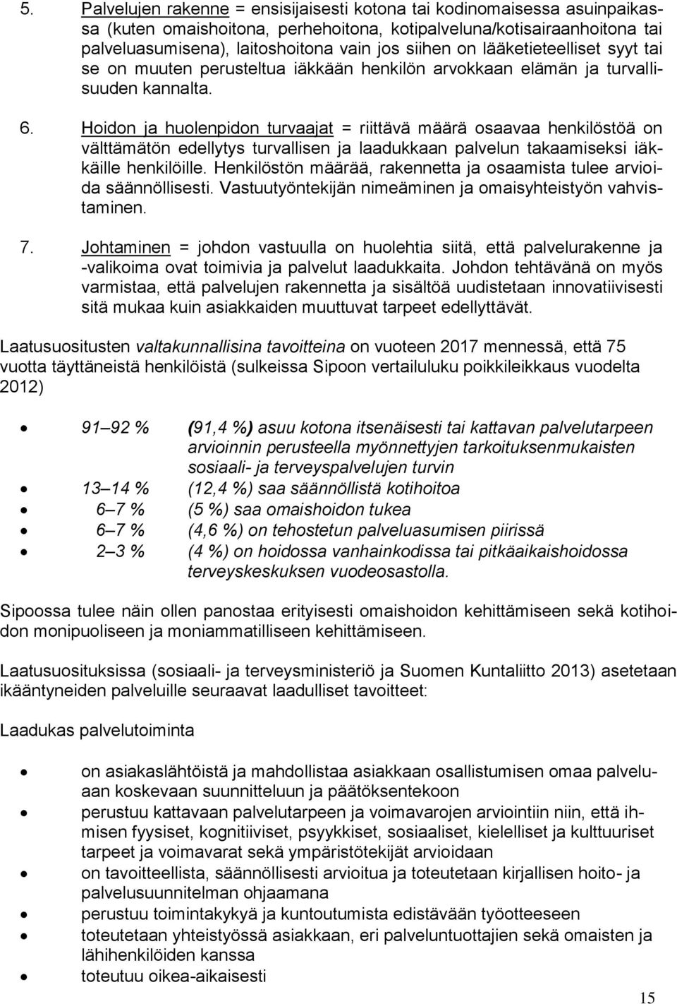 Hoidon ja huolenpidon turvaajat = riittävä määrä osaavaa henkilöstöä on välttämätön edellytys turvallisen ja laadukkaan palvelun takaamiseksi iäkkäille henkilöille.