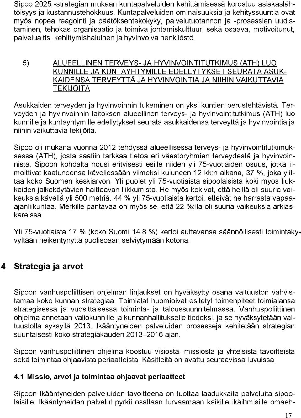 osaava, motivoitunut, palvelualtis, kehittymishaluinen ja hyvinvoiva henkilöstö.