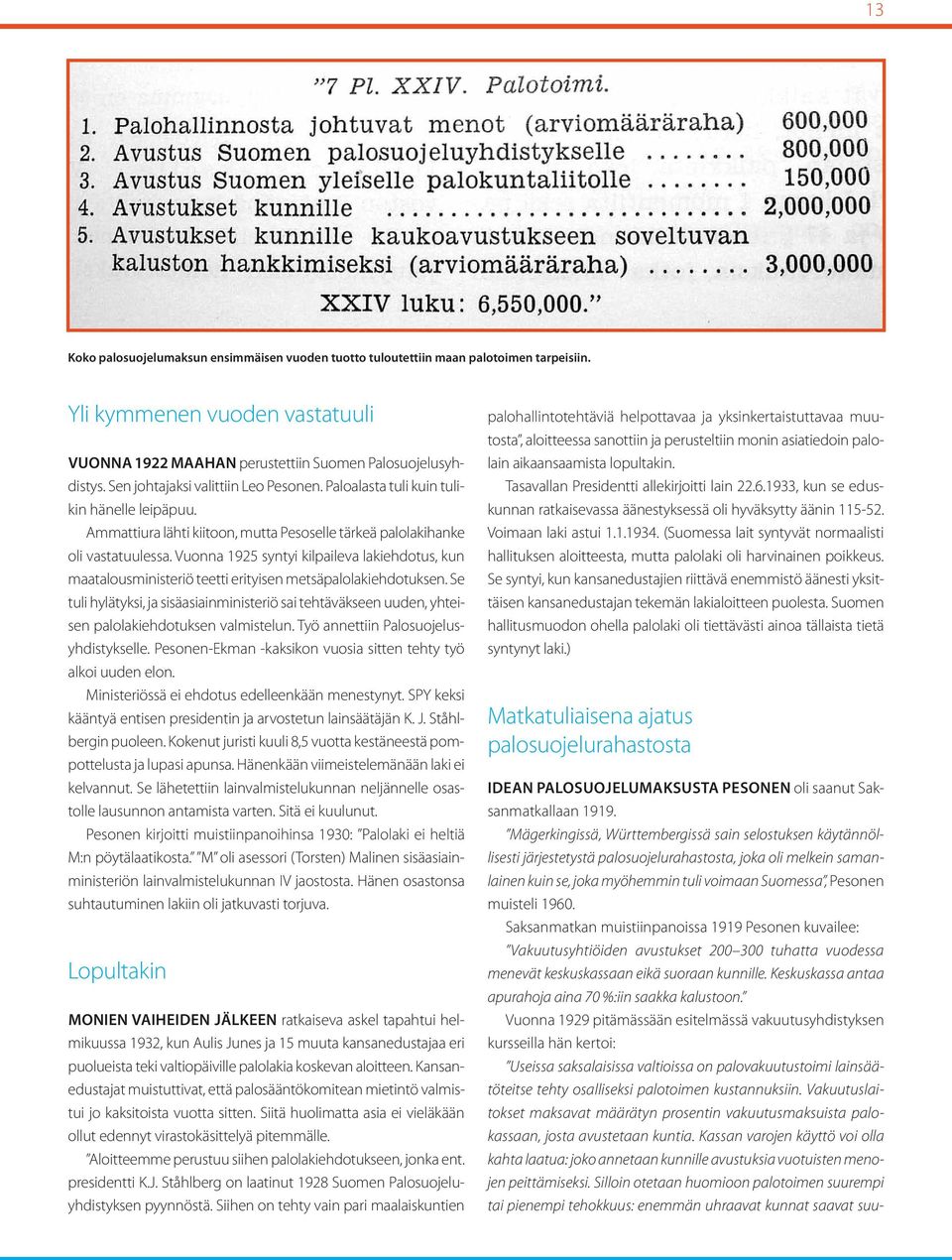 Vuonna 1925 syntyi kilpaileva lakiehdotus, kun maatalousministeriö teetti erityisen metsäpalolakiehdotuksen.