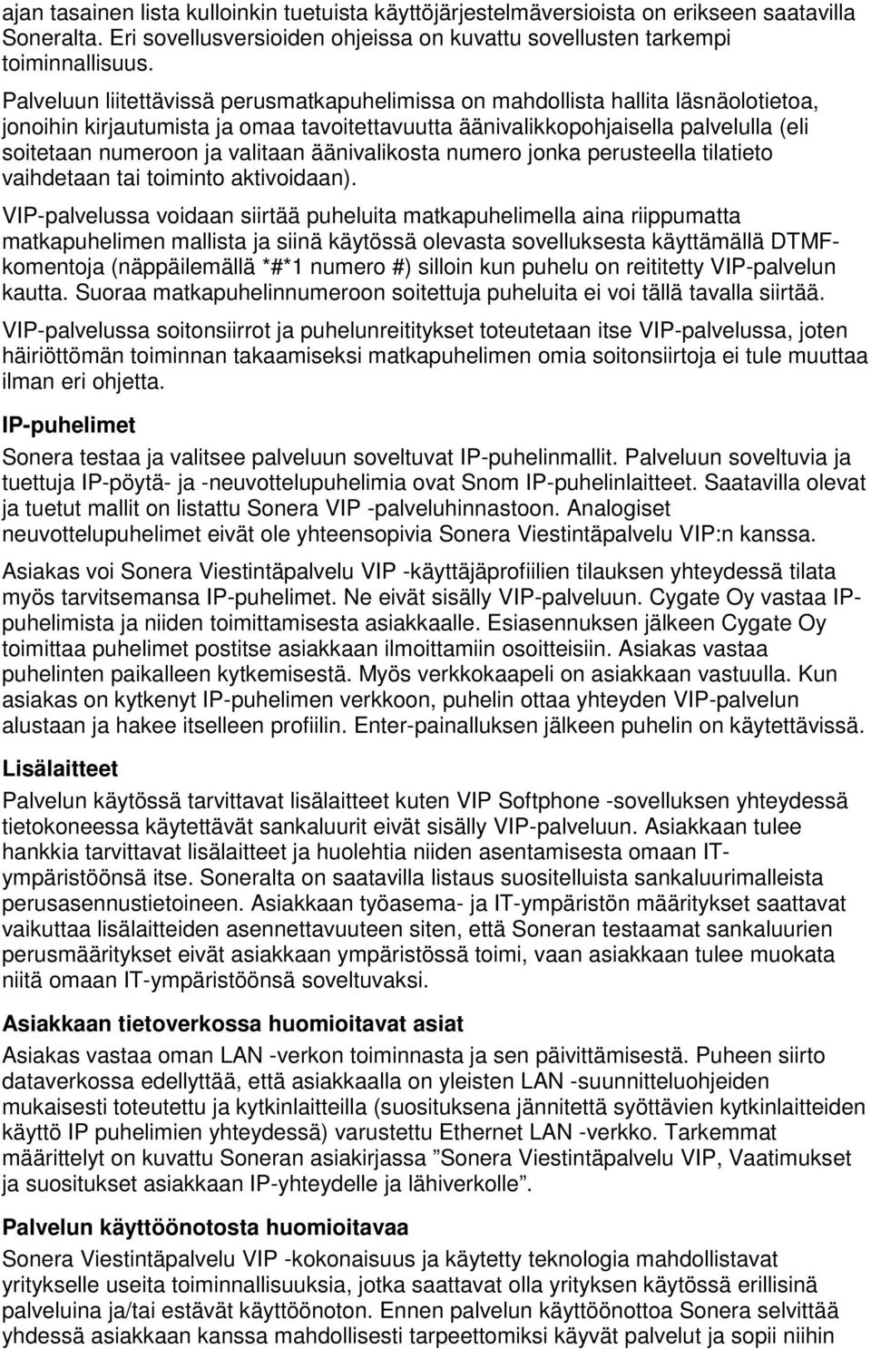 valitaan äänivalikosta numero jonka perusteella tilatieto vaihdetaan tai toiminto aktivoidaan).