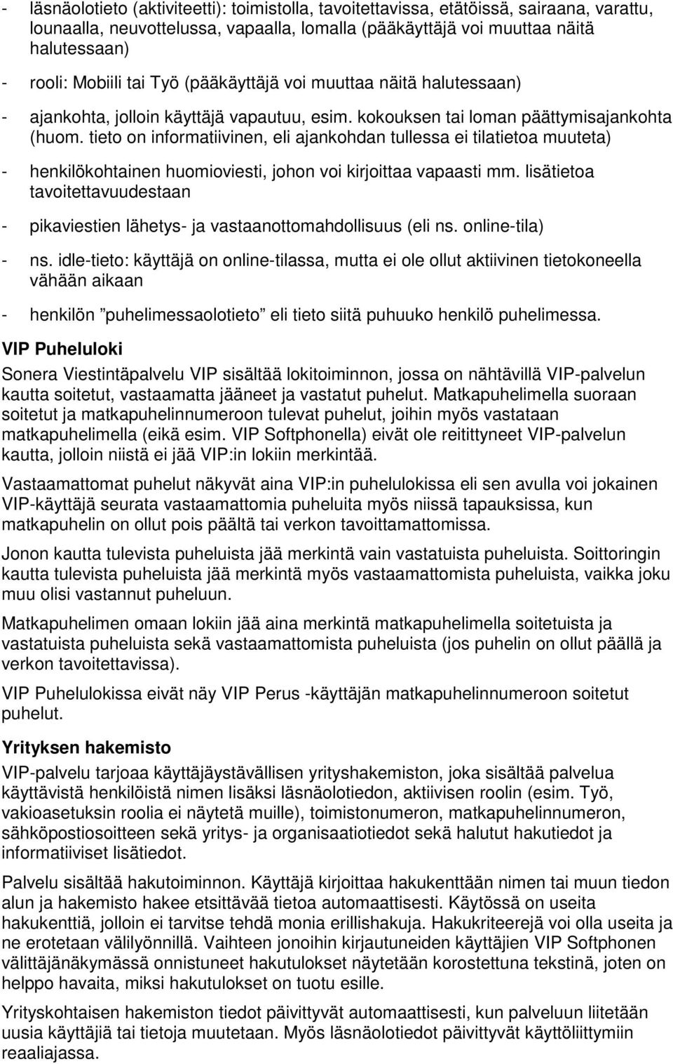 tieto on informatiivinen, eli ajankohdan tullessa ei tilatietoa muuteta) - henkilökohtainen huomioviesti, johon voi kirjoittaa vapaasti mm.