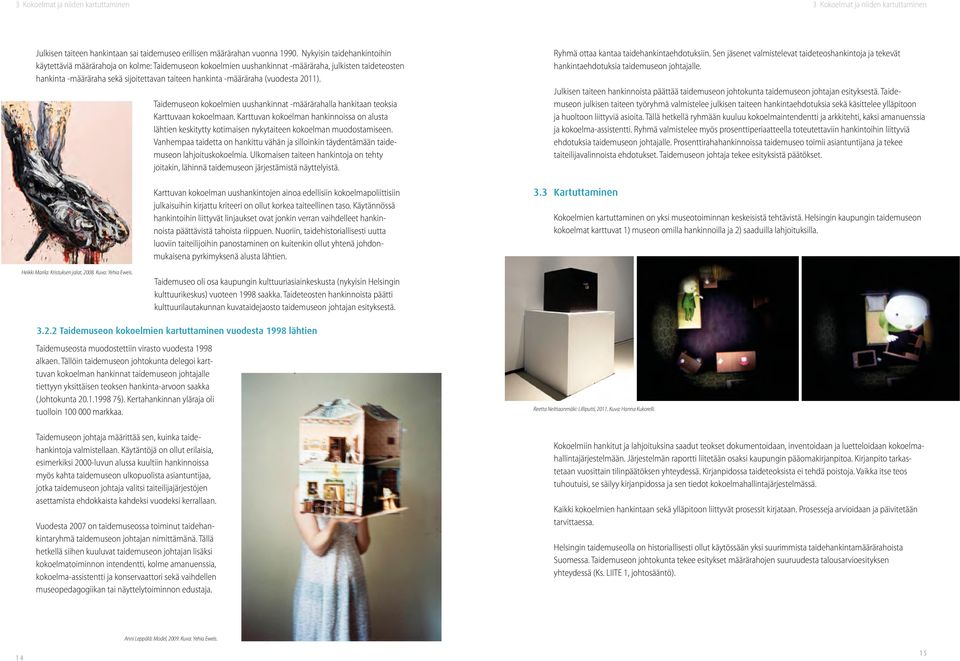 (vuodesta 2011). Taidemuseon kokoelmien uushankinnat -määrärahalla hankitaan teoksia Karttuvaan kokoelmaan.