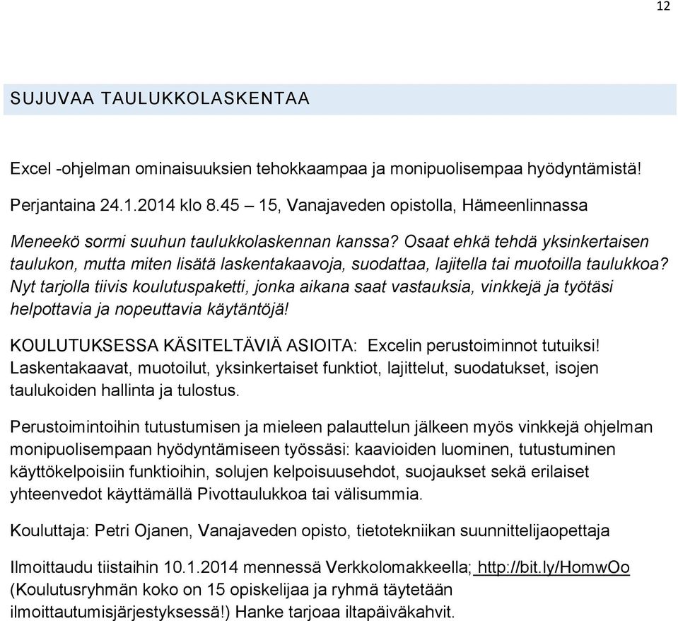 Osaat ehkä tehdä yksinkertaisen taulukon, mutta miten lisätä laskentakaavoja, suodattaa, lajitella tai muotoilla taulukkoa?