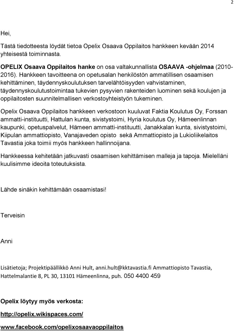 luominen sekä koulujen ja oppilaitosten suunnitelmallisen verkostoyhteistyön tukeminen.