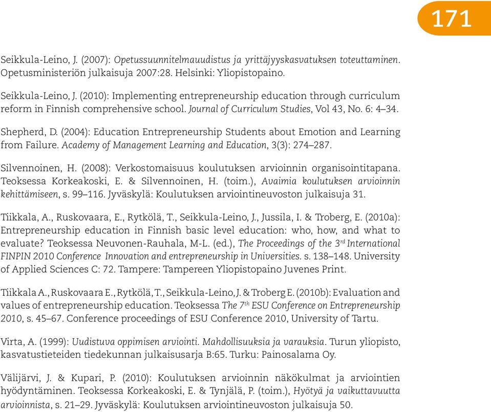 Academy of Management Learning and Education, 3(3): 274 287. Silvennoinen, H. (2008): Verkostomaisuus koulutuksen arvioinnin organisointitapana. Teoksessa Korkeakoski, E. & Silvennoinen, H. (toim.