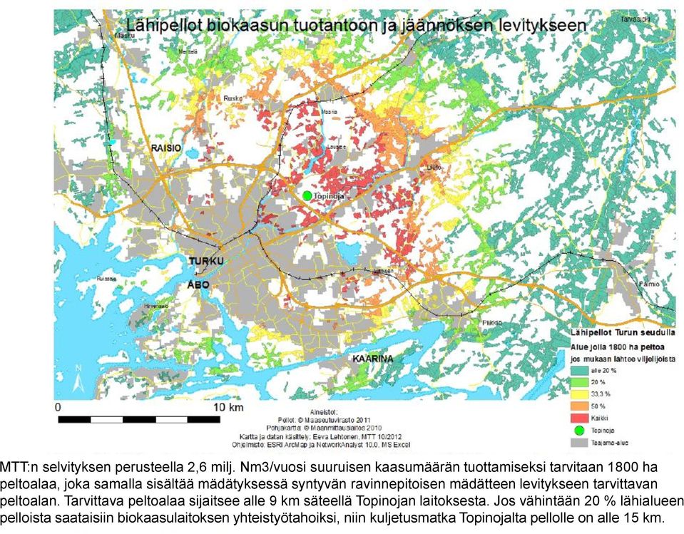 syntyvän ravinnepitoisen mädätteen levitykseen tarvittavan peltoalan.