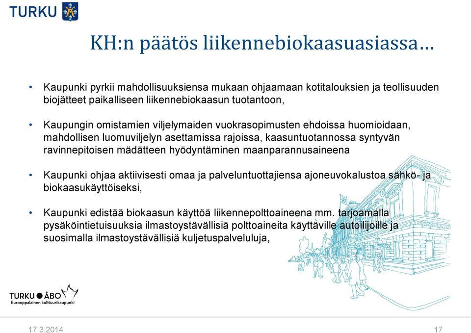 hyödyntäminen maanparannusaineena Kaupunki ohjaa aktiivisesti omaa ja palveluntuottajiensa ajoneuvokalustoa sähkö- ja biokaasukäyttöiseksi, Kaupunki edistää biokaasun käyttöä