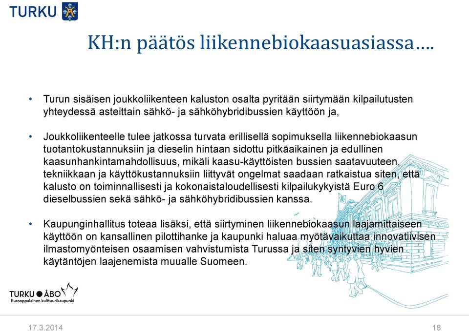 erillisellä sopimuksella liikennebiokaasun tuotantokustannuksiin ja dieselin hintaan sidottu pitkäaikainen ja edullinen kaasunhankintamahdollisuus, mikäli kaasu-käyttöisten bussien saatavuuteen,