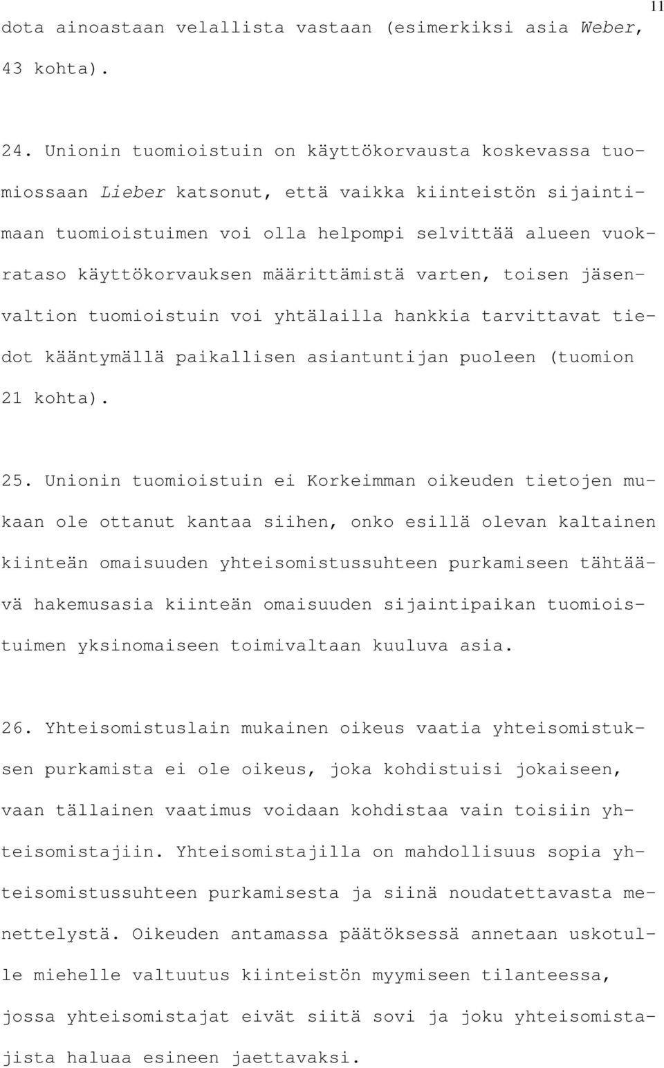 määrittämistä varten, toisen jäsenvaltion tuomioistuin voi yhtälailla hankkia tarvittavat tiedot kääntymällä paikallisen asiantuntijan puoleen (tuomion 21 kohta). 25.