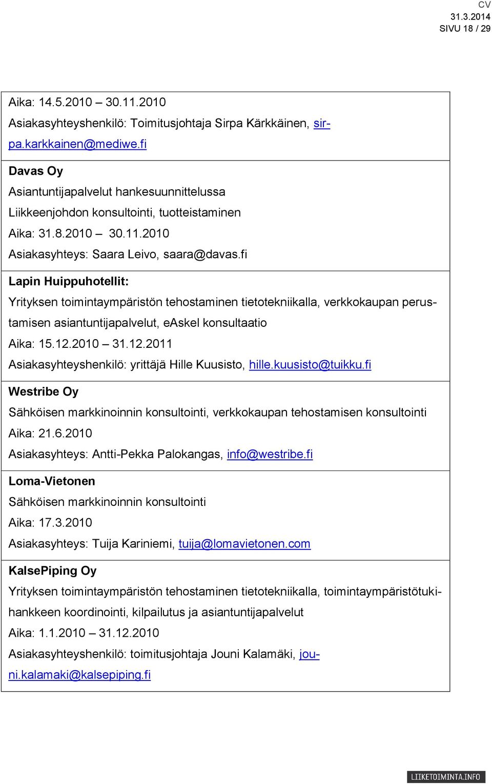 fi Lapin Huippuhotellit: Yrityksen toimintaympäristön tehostaminen tietotekniikalla, verkkokaupan perustamisen asiantuntijapalvelut, easkel konsultaatio Aika: 15.12.