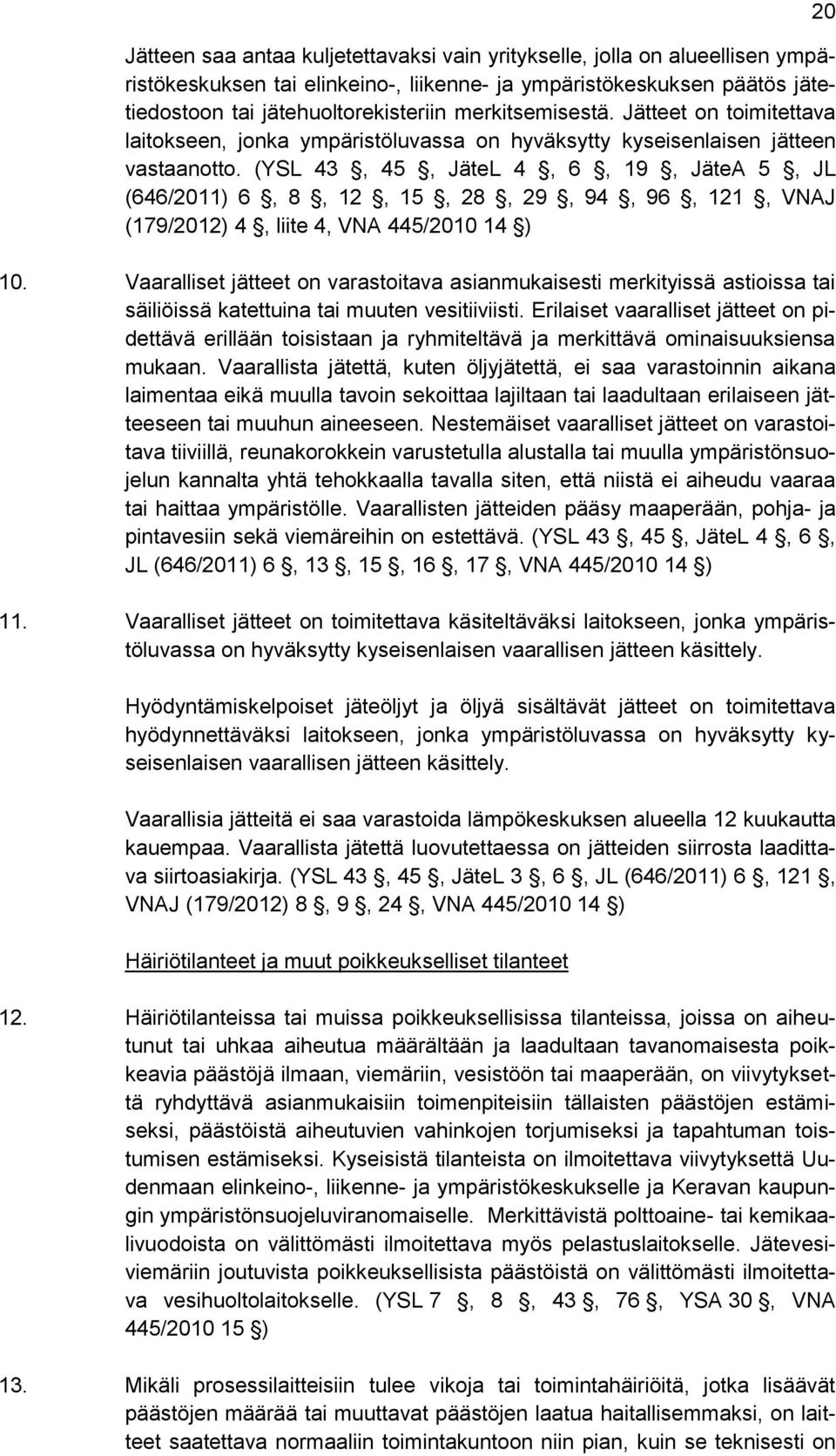(YSL 43, 45, JäteL 4, 6, 19, JäteA 5, JL (646/2011) 6, 8, 12, 15, 28, 29, 94, 96, 121, VNAJ (179/2012) 4, liite 4, VNA 445/2010 14 ) 10.