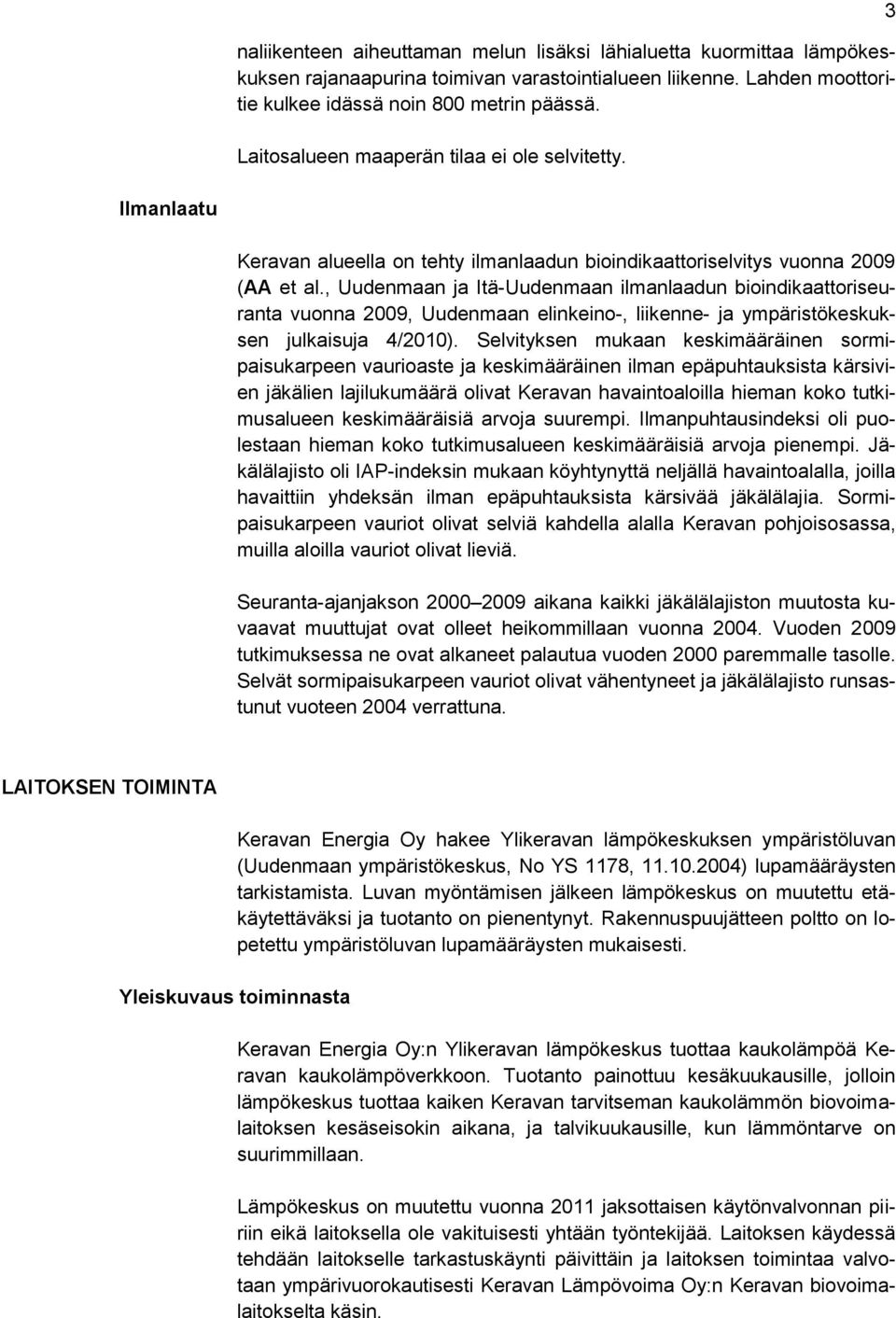 , Uudenmaan ja Itä-Uudenmaan ilmanlaadun bioindikaattoriseuranta vuonna 2009, Uudenmaan elinkeino-, liikenne- ja ympäristökeskuksen julkaisuja 4/2010).