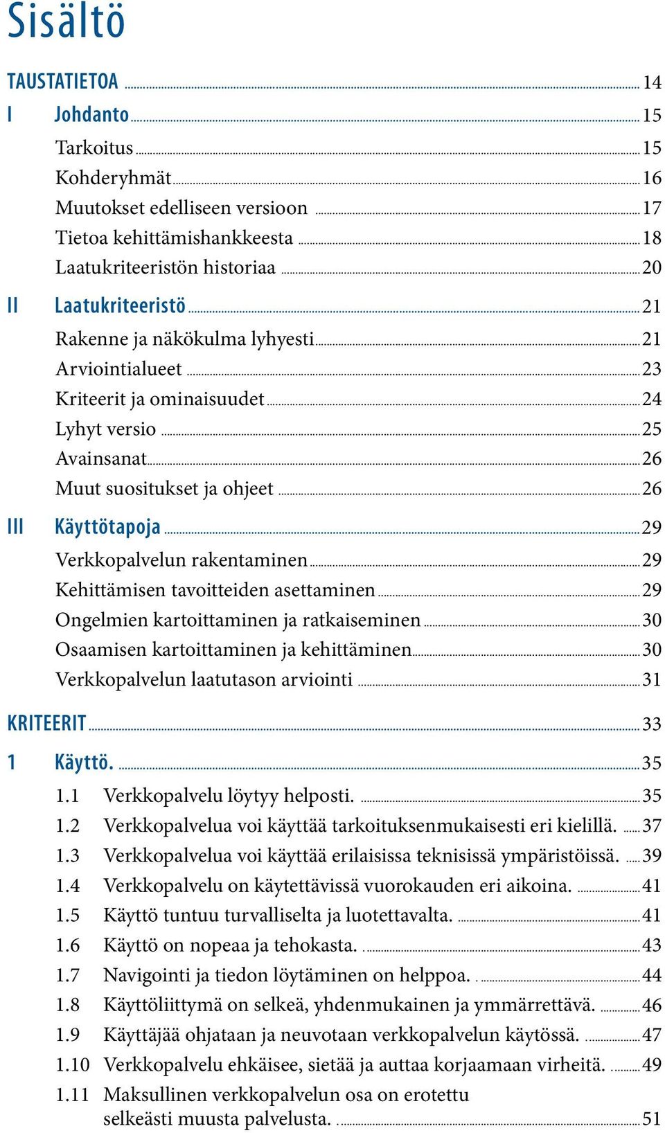 ..29 Verkkopalvelun rakentaminen...29 Kehittämisen tavoitteiden asettaminen...29 Ongelmien kartoittaminen ja ratkaiseminen...30 Osaamisen kartoittaminen ja kehittäminen.