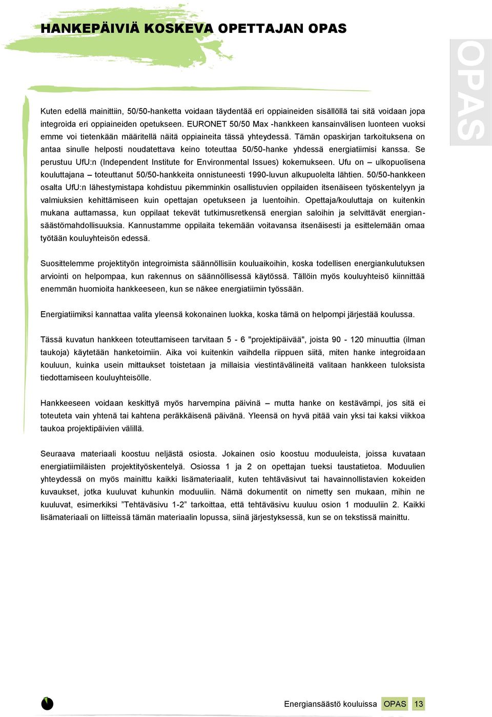 Tämän opaskirjan tarkoituksena on antaa sinulle helposti noudatettava keino toteuttaa 50/50-hanke yhdessä energiatiimisi kanssa.