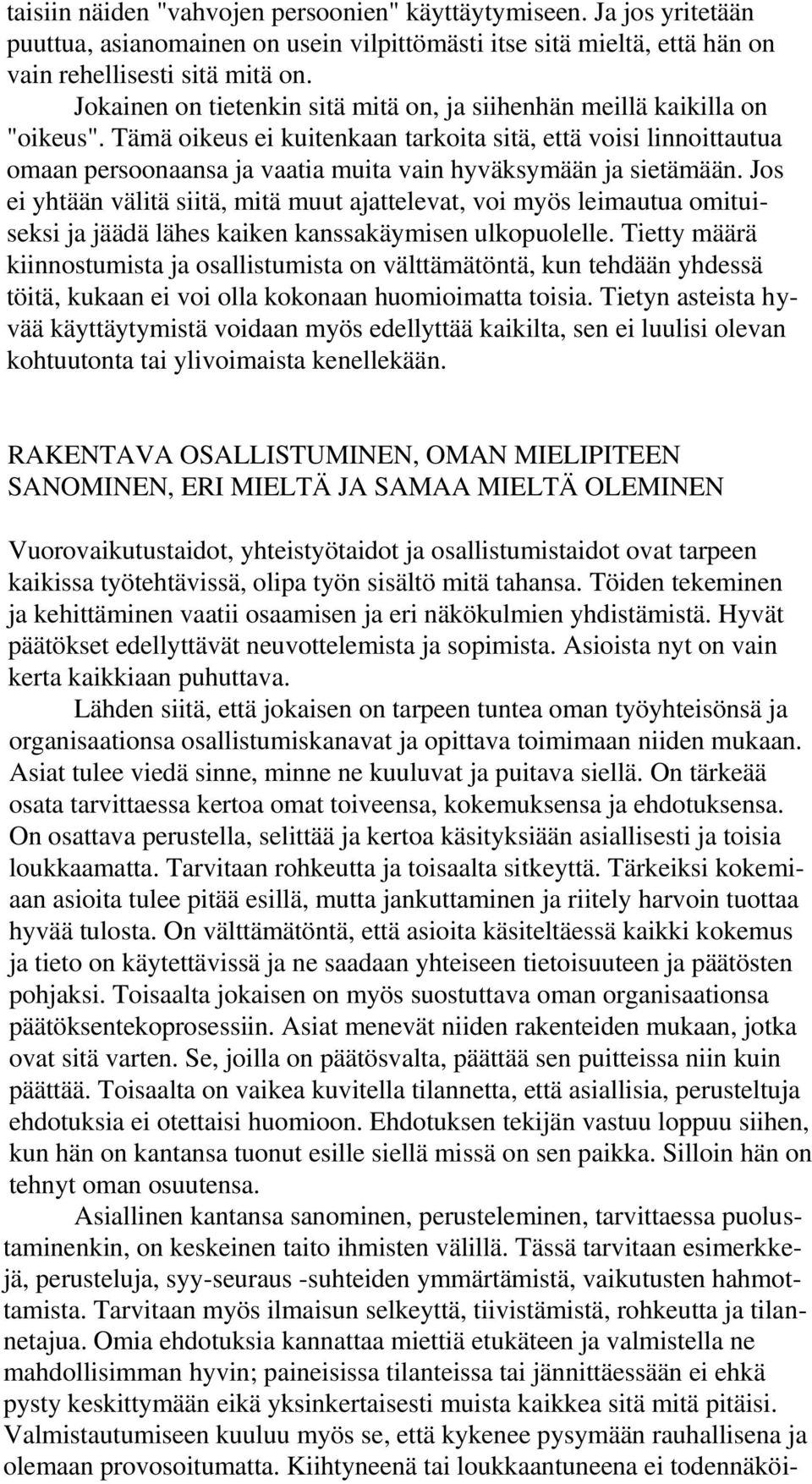 Tämä oikeus ei kuitenkaan tarkoita sitä, että voisi linnoittautua omaan persoonaansa ja vaatia muita vain hyväksymään ja sietämään.