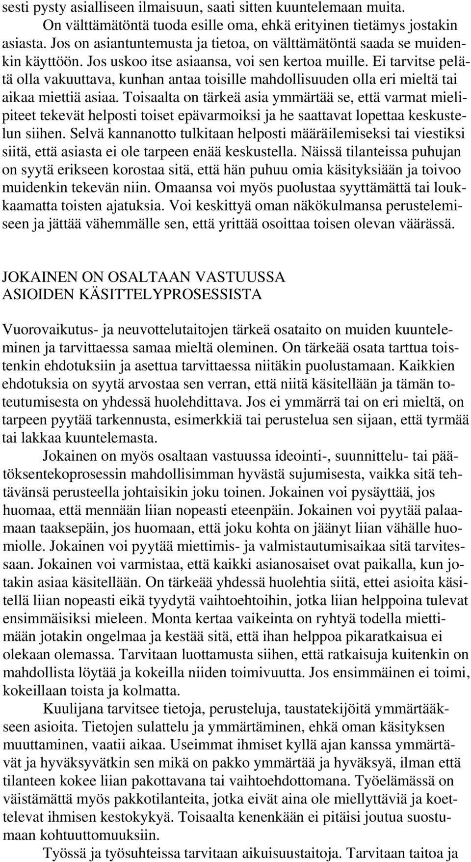 Ei tarvitse pelätä olla vakuuttava, kunhan antaa toisille mahdollisuuden olla eri mieltä tai aikaa miettiä asiaa.