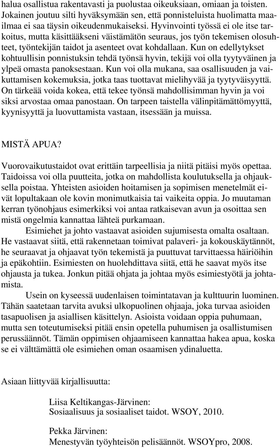 Kun on edellytykset kohtuullisin ponnistuksin tehdä työnsä hyvin, tekijä voi olla tyytyväinen ja ylpeä omasta panoksestaan.