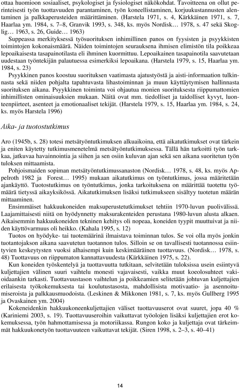 7, Haarlaa ym. 1984, s. 7 8, Granvik 1993, s. 348, ks. myös Nordisk 1978, s. 47 sekä Skoglig 1963, s.