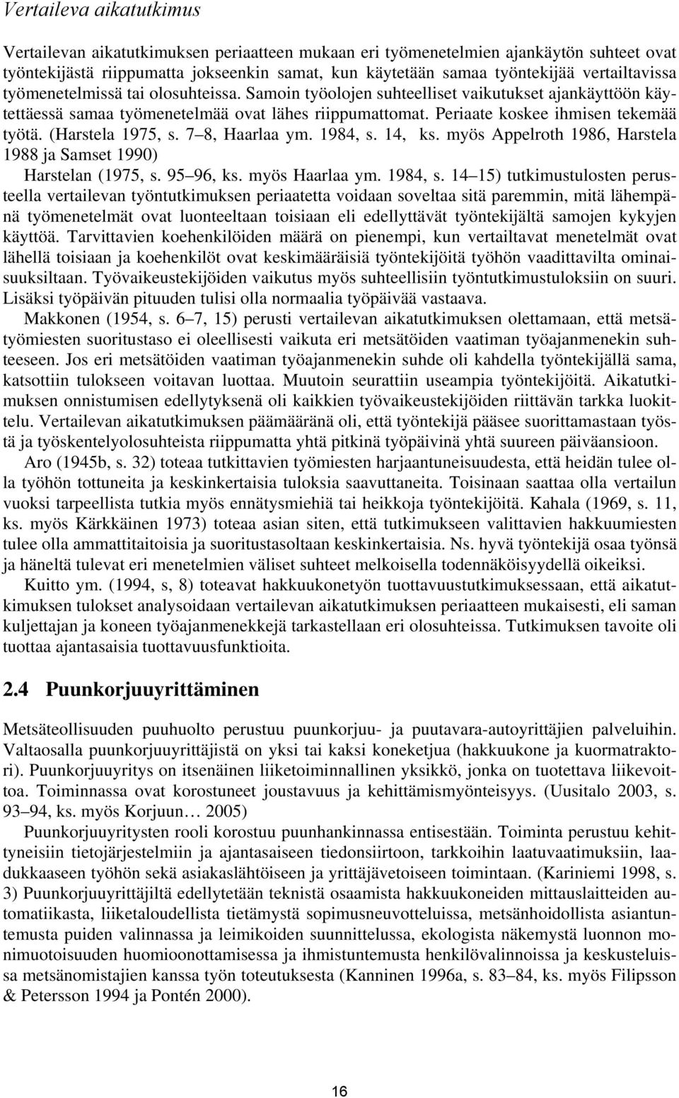 Periaate koskee ihmisen tekemää työtä. (Harstela 1975, s. 7 8, Haarlaa ym. 1984, s.