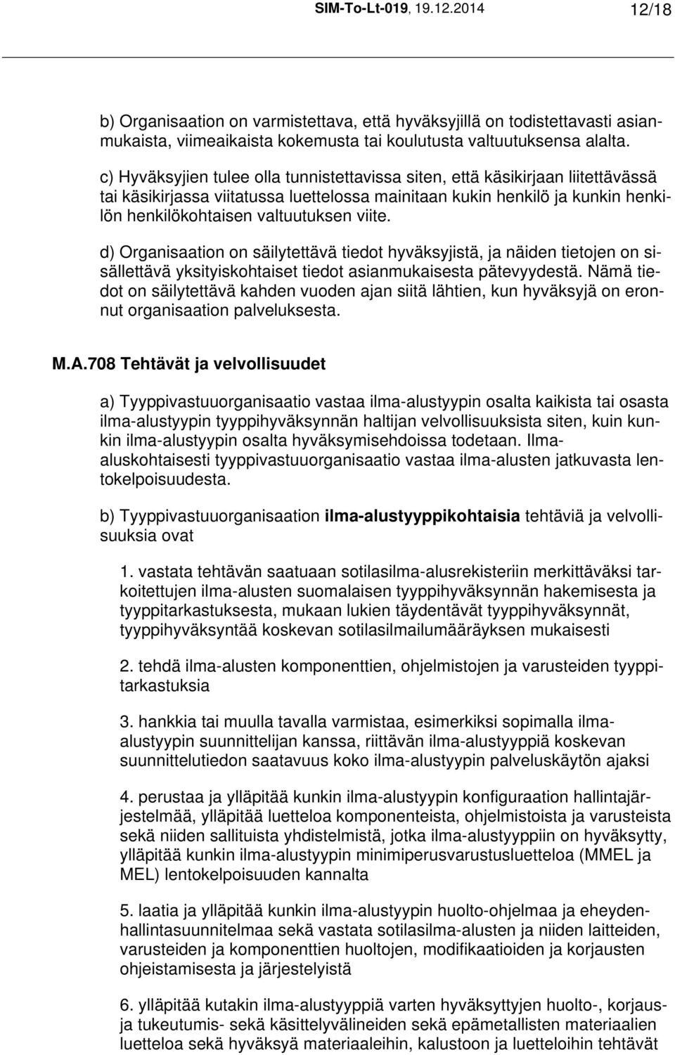 d) Organisaation on säilytettävä tiedot hyväksyjistä, ja näiden tietojen on sisällettävä yksityiskohtaiset tiedot asianmukaisesta pätevyydestä.