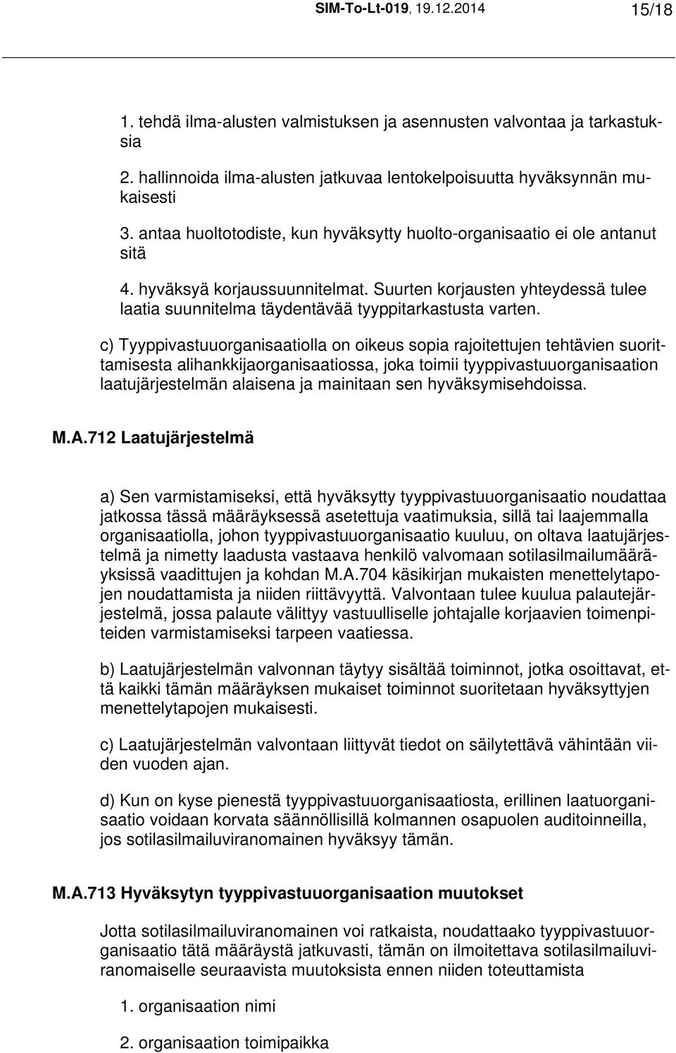 Suurten korjausten yhteydessä tulee laatia suunnitelma täydentävää tyyppitarkastusta varten.