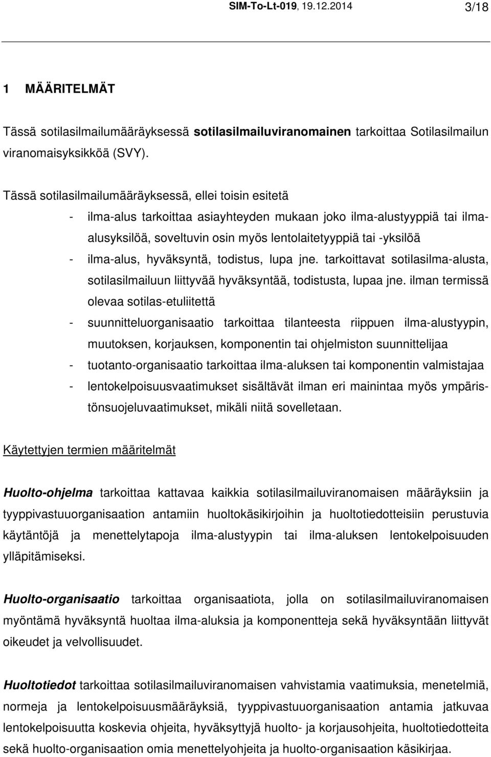 ilma-alus, hyväksyntä, todistus, lupa jne. tarkoittavat sotilasilma-alusta, sotilasilmailuun liittyvää hyväksyntää, todistusta, lupaa jne.