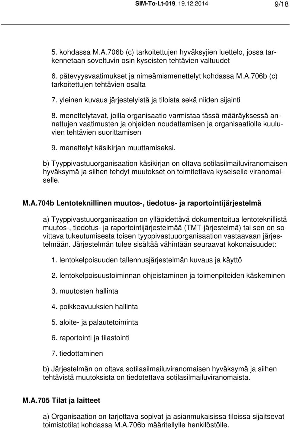 menettelytavat, joilla organisaatio varmistaa tässä määräyksessä annettujen vaatimusten ja ohjeiden noudattamisen ja organisaatiolle kuuluvien tehtävien suorittamisen 9.