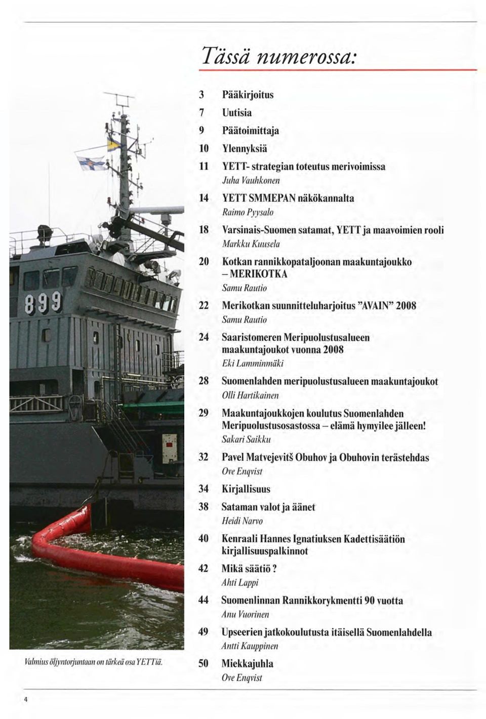 Meripuolustusalueen maakuntajoukot vuonna 2008 Eki Lamminmäki 28 Suomenlahden meripuolustusalueen maakuntajoukot Olli Hartikainen 29 Maakuntajoukkojen koulutus Suomenlahden Meripuolustusosastossa -