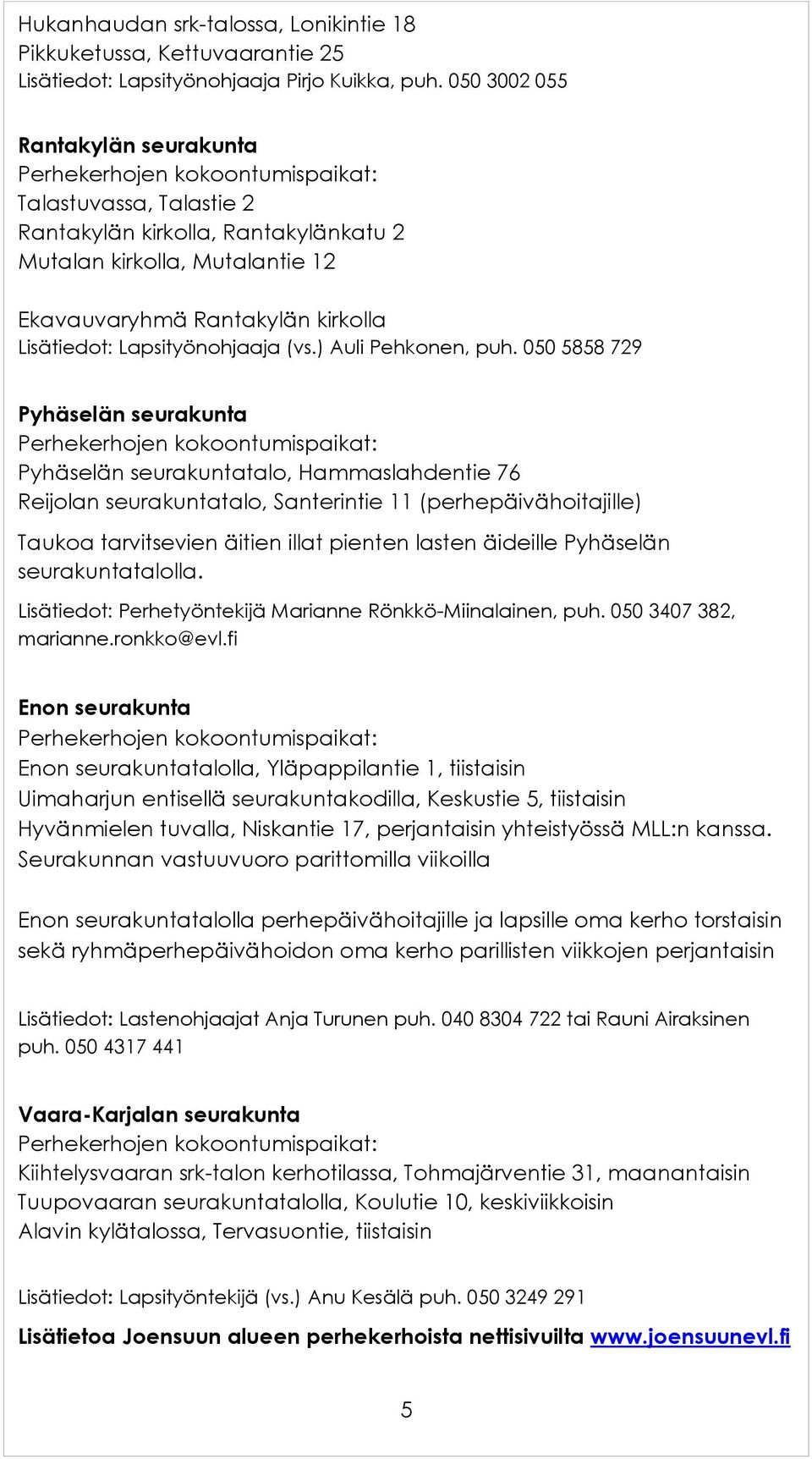 Lisätiedot: Lapsityönohjaaja (vs.) Auli Pehkonen, puh.