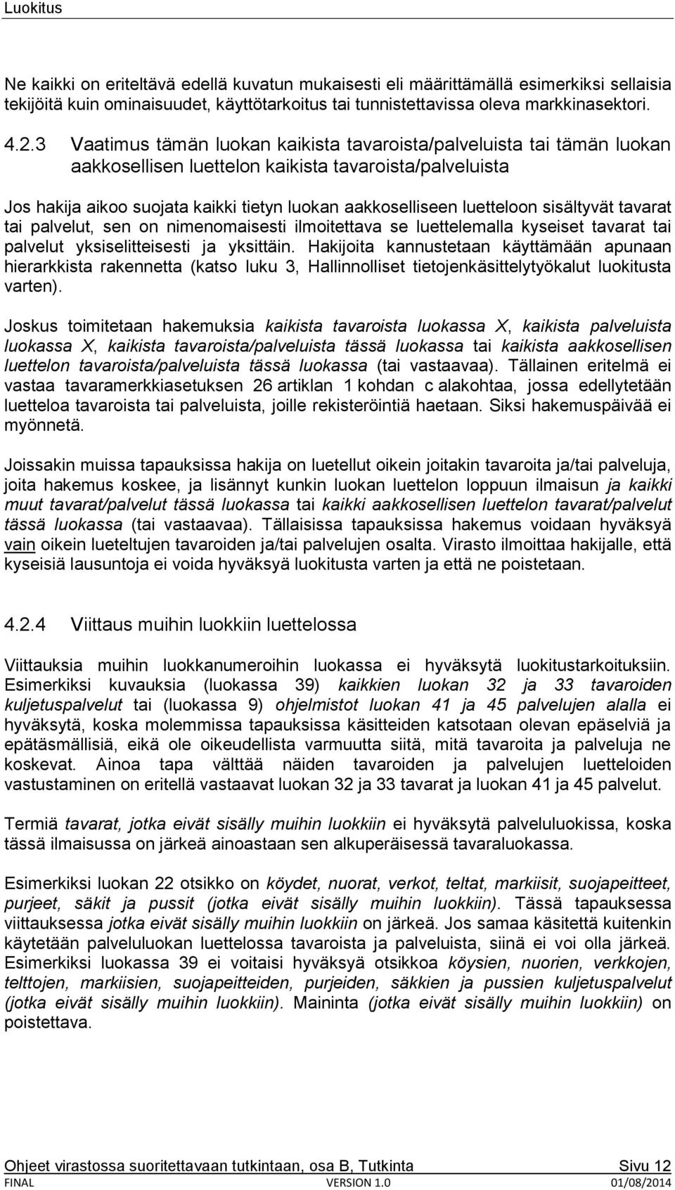 luetteloon sisältyvät tavarat tai palvelut, sen on nimenomaisesti ilmoitettava se luettelemalla kyseiset tavarat tai palvelut yksiselitteisesti ja yksittäin.