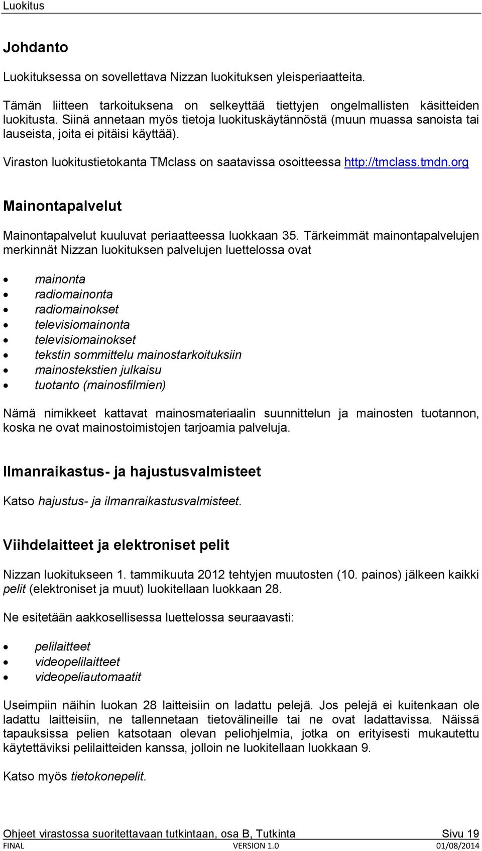 org Mainontapalvelut Mainontapalvelut kuuluvat periaatteessa luokkaan 35.