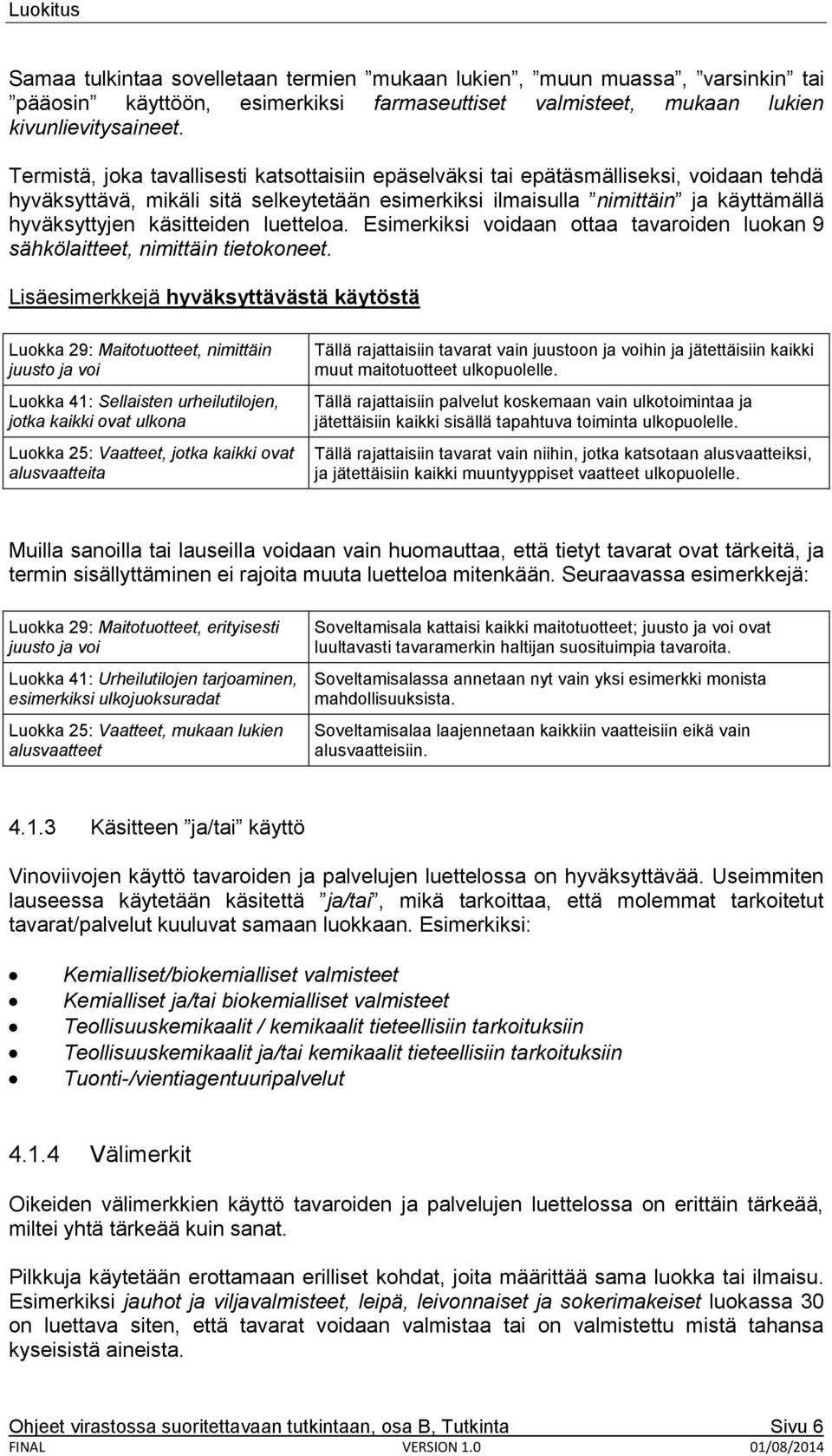 käsitteiden luetteloa. Esimerkiksi voidaan ottaa tavaroiden luokan 9 sähkölaitteet, nimittäin tietokoneet.