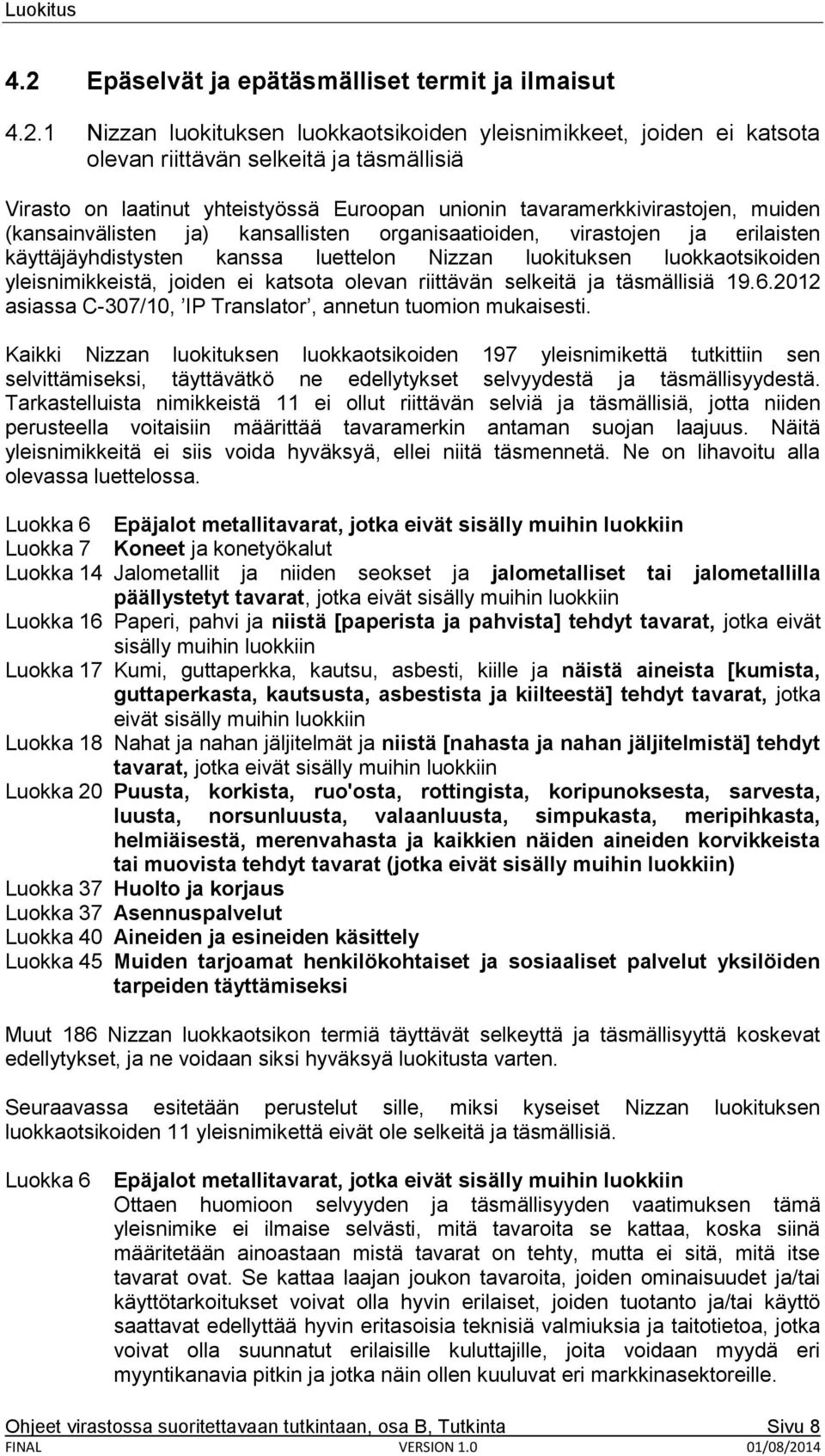 luokkaotsikoiden yleisnimikkeistä, joiden ei katsota olevan riittävän selkeitä ja täsmällisiä 19.6.2012 asiassa C-307/10, IP Translator, annetun tuomion mukaisesti.