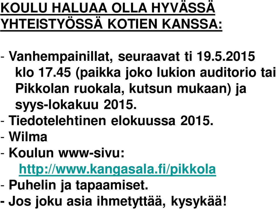 45 (paikka joko lukion auditorio tai Pikkolan ruokala, kutsun mukaan) ja syys-lokakuu