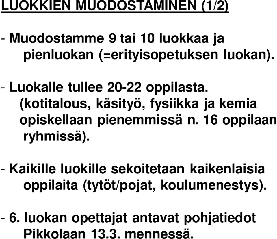 (kotitalous, käsityö, fysiikka ja kemia opiskellaan pienemmissä n. 16 oppilaan ryhmissä).