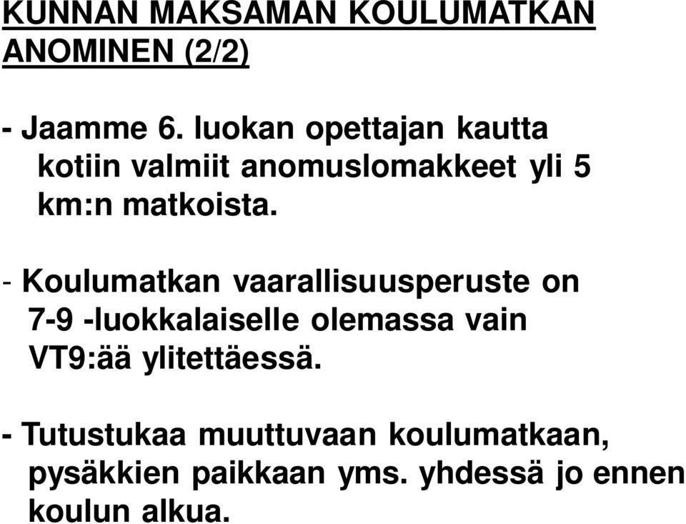 - Koulumatkan vaarallisuusperuste on 7-9 -luokkalaiselle olemassa vain VT9:ää