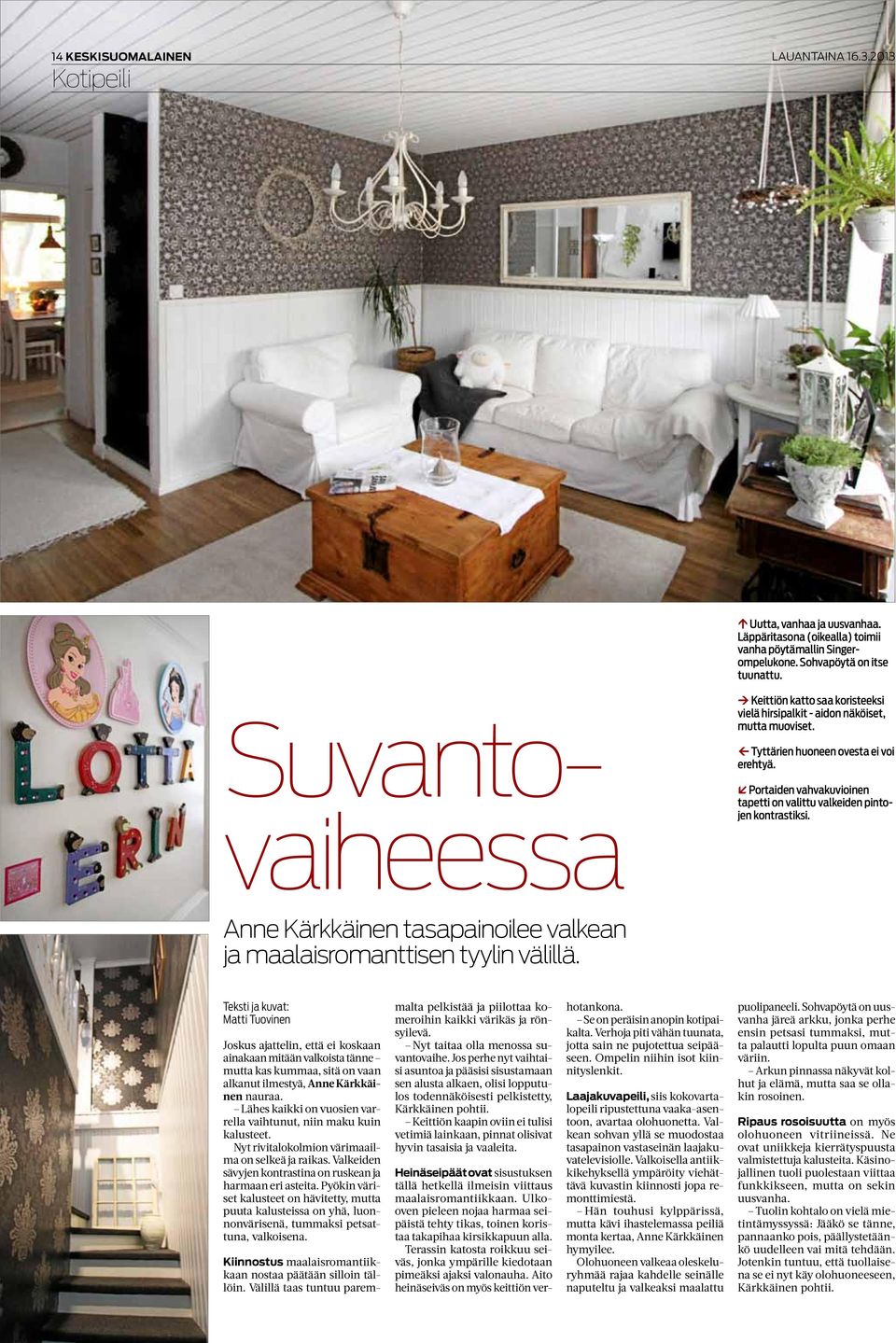 ß Portaiden vahvakuvioinen tapetti on valittu valkeiden pintojen kontrastiksi. Anne Kärkkäinen tasapainoilee valkean ja maalaisromanttisen tyylin välillä.