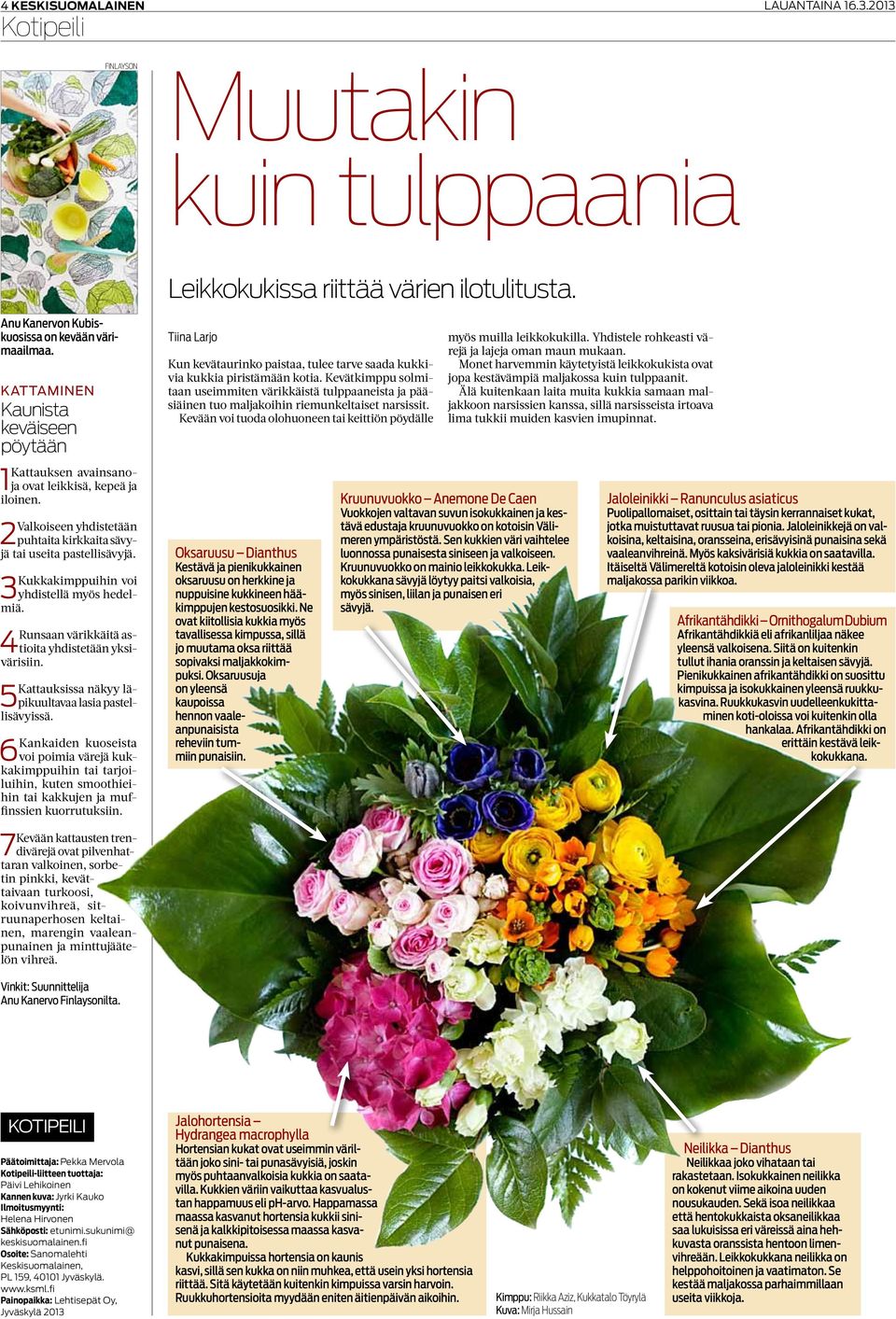 Kukkakimppuihin voi 3 yhdistellä myös hedelmiä. Runsaan värikkäitä astioita yhdistetään yksi- 4 värisiin. Kattauksissa näkyy läpikuultavaa lasia pastel- 5 lisävyissä.