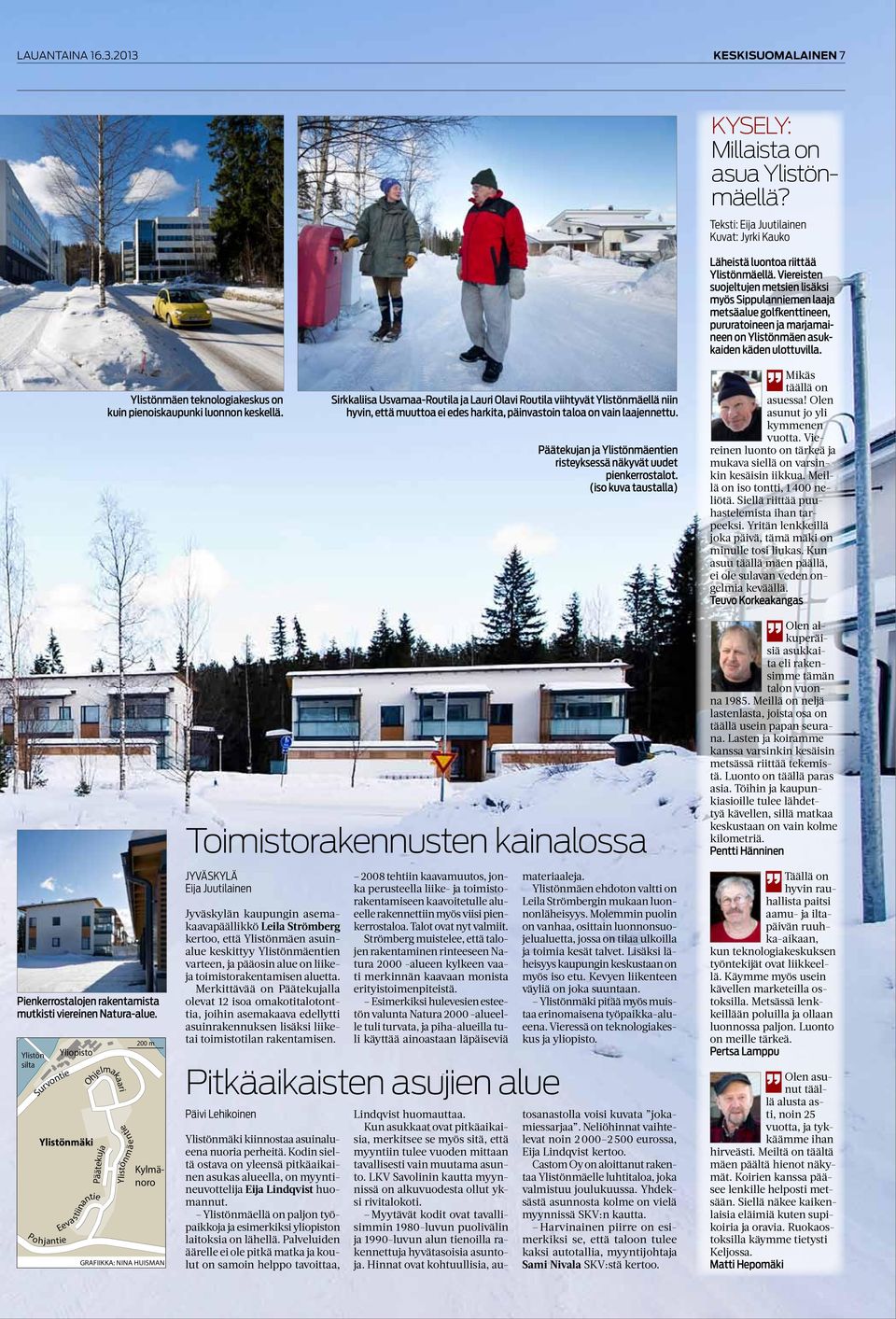 Ylistönmä e ntie 00 m Kylmänoro GRAFIIKKA: NINA HUISMAN Sirkkaliisa Usvamaa-Routila ja Lauri Olavi Routila viihtyvät Ylistönmäellä niin hyvin, että muuttoa ei edes harkita, päinvastoin taloa on vain