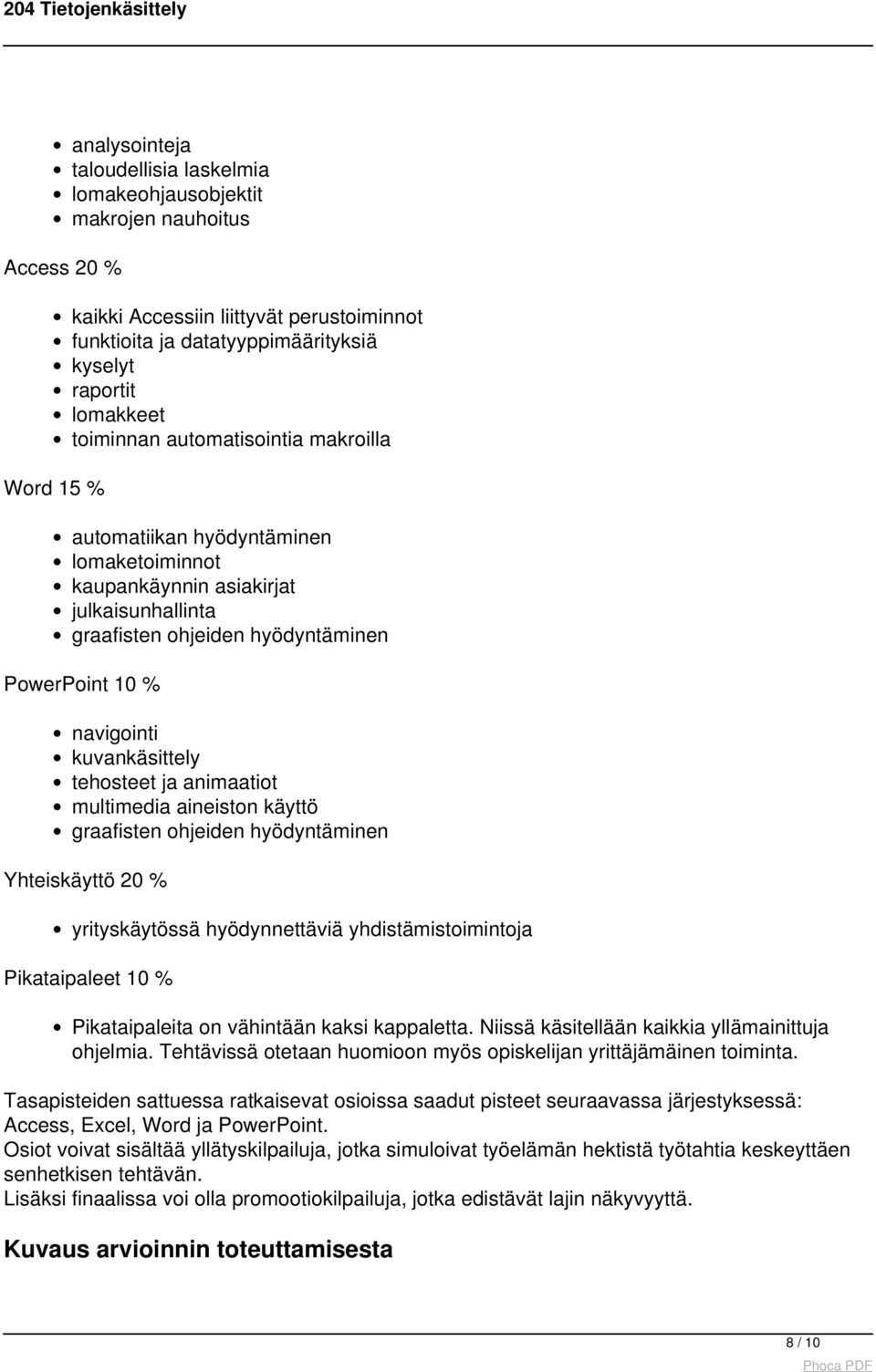 kuvankäsittely tehosteet ja animaatiot multimedia aineiston käyttö graafisten ohjeiden hyödyntäminen Yhteiskäyttö 20 % yrityskäytössä hyödynnettäviä yhdistämistoimintoja Pikataipaleet 10 %