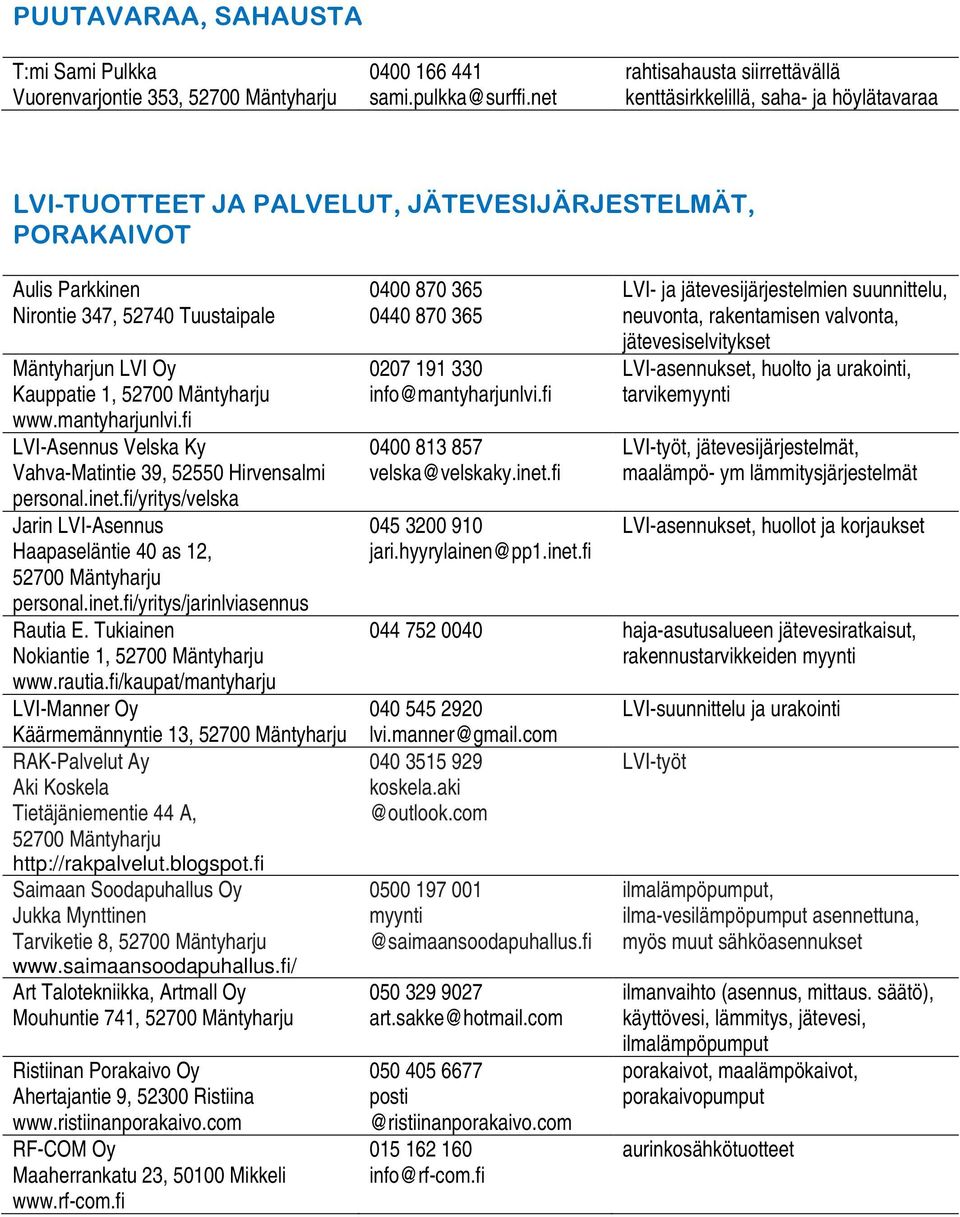 Kauppatie 1, 52700 Mäntyharju www.mantyharjunlvi.fi LVI-Asennus Velska Ky Vahva-Matintie 39, 52550 Hirvensalmi personal.inet.