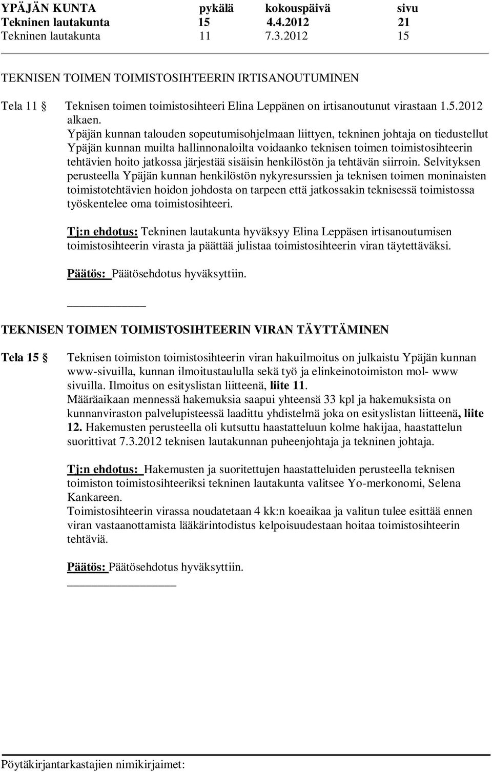 Ypäjän kunnan talouden sopeutumisohjelmaan liittyen, tekninen johtaja on tiedustellut Ypäjän kunnan muilta hallinnonaloilta voidaanko teknisen toimen toimistosihteerin tehtävien hoito jatkossa