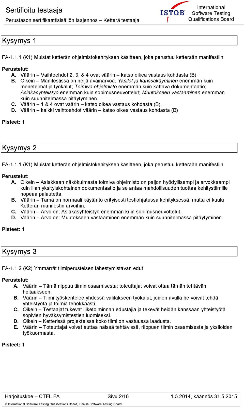 sopimusneuvottelut; Muutokseen vastaaminen enemmän kuin suunnitelmassa pitäytyminen. C. Väärin 1 & 4 ovat väärin katso oikea vastaus kohdasta (B). D.