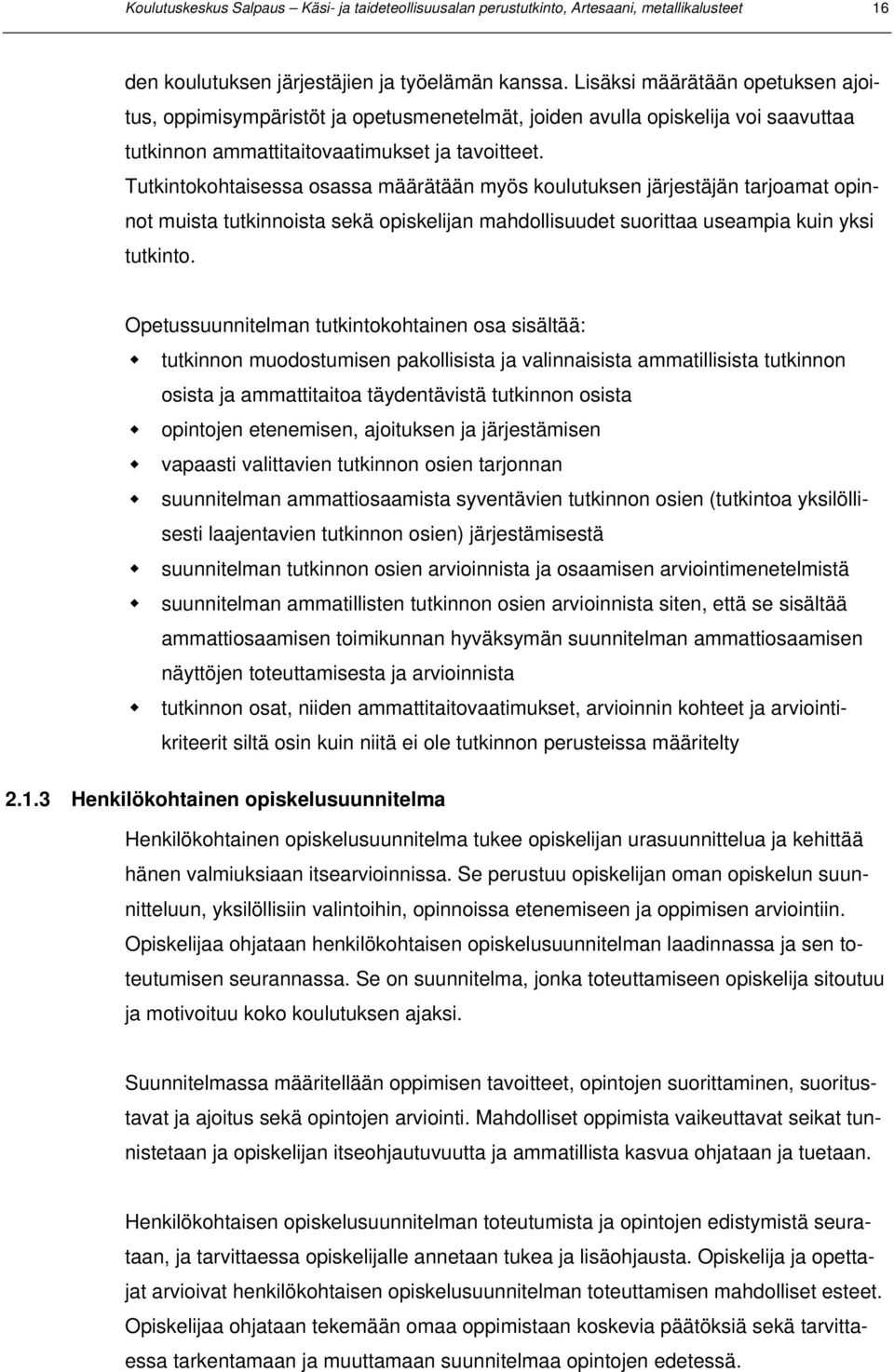 Tutkintokohtaisessa osassa määrätään myös koulutuksen järjestäjän tarjoamat opinnot muista tutkinnoista sekä opiskelijan mahdollisuudet suorittaa useampia kuin yksi tutkinto.