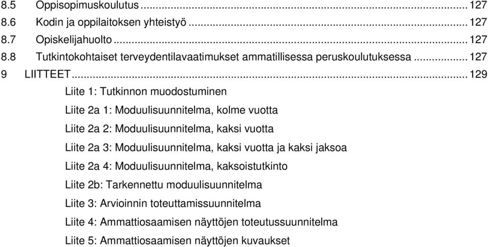 .. 129 Liite 1: Tutkinnon muodostuminen Liite 2a 1: Moduulisuunnitelma, kolme vuotta Liite 2a 2: Moduulisuunnitelma, kaksi vuotta Liite 2a 3: