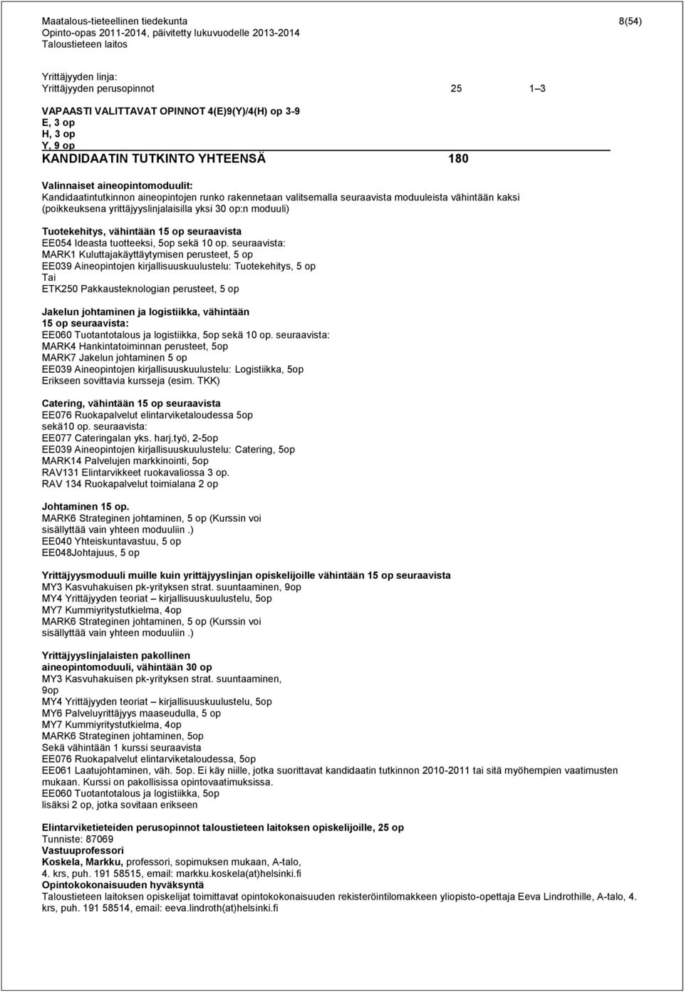 Tuotekehitys, vähintään 15 op seuraavista EE054 Ideasta tuotteeksi, 5op sekä 10 op.