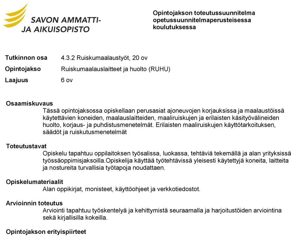 Erilaisten maaliruiskujen käyttötarkoituksen, säädöt ja ruiskutusmenetelmät Opiskelu tapahtuu oppilaitoksen työsalissa, luokassa, tehtäviä tekemällä ja alan yrityksissä työssäoppimisjaksoilla.