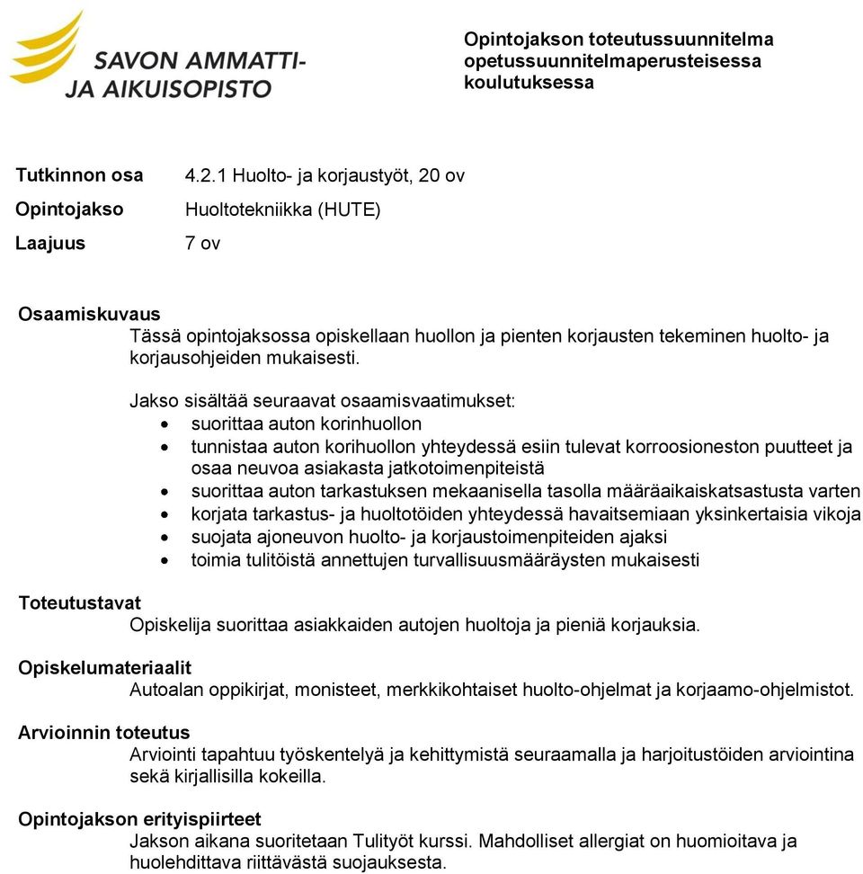 suorittaa auton tarkastuksen mekaanisella tasolla määräaikaiskatsastusta varten korjata tarkastus- ja huoltotöiden yhteydessä havaitsemiaan yksinkertaisia vikoja suojata ajoneuvon huolto- ja