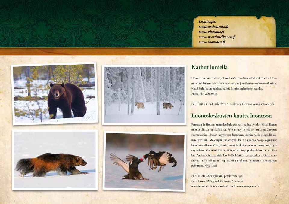 fi, www.martinselkonen.fi Luontokeskusten kautta luontoon Petolasta ja Hossan luontokeskuksesta saat parhaat vinkit Wild Taigan monipuolisista retkikohteista.
