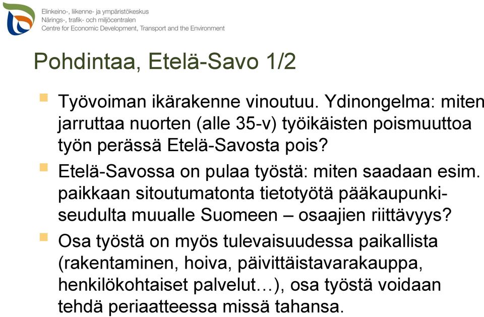 Etelä-Savossa on pulaa työstä: miten saadaan esim.